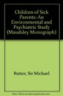 Children of Sick Parents An Environmental and Psychiatric Study