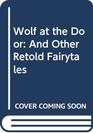 Wolf at the Door: And Other Retold Fairytales