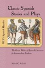 Classic Spanish Stories and Plays  The Great Works of Spanish Literature for Intermediate Students