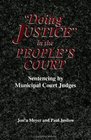Doing Justice in the People's Court Sentencing by Municipal Court Judges