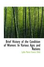 Brief History of the Condition of Women In Various Ages and Nations