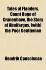 Tales of Flanders Count Hugo of Cranenhove the Story of Abulfargus  the Poor Gentleman