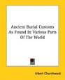 Ancient Burial Customs As Found In Various Parts Of The World