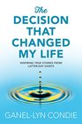 The Decision that Changed My Life Inspiring True Stories from Latterday Saints