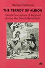 The Perfidy of Albion French Perceptions of England During the French Revolution