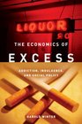 The Economics of Excess Addiction Indulgence and Social Policy
