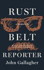 Rust Belt Reporter: A Memoir (Great Lakes Books)