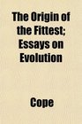 The Origin of the Fittest Essays on Evolution