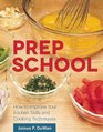 Prep School How to Improve Your Kitchen Skills and Cooking Techniques