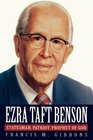 Ezra Taft Benson Statesman Patriot Prophet of God