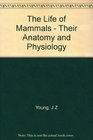 The life of mammals Their anatomy and physiology