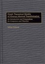 Graph Theoretical Models of Abstract Musical Transformation An Introduction and Compendium for Composers and Theorists