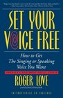 Set Your Voice Free  How To Get The Singing Or Speaking Voice You Want