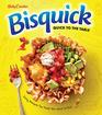 Betty Crocker Bisquick Quick to the Table Easy Recipes for Food You Want to Eat