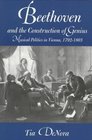 Beethoven and the Construction of Genius Musical Politics in Vienna 17921803