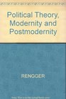 Political Theory of Modernity and Postmodernity Beyond Enlightenment and Critique