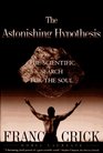 The Astonishing Hypothesis The Scientific Search for the Soul