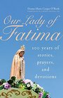 Our Lady of Fatima 100 Years of Stories Prayers and Devotions