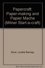 Papercraft: Paper-Making & Paper-MacHe (Milner Start-a-Craft)