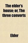 The elder's house or The three converts