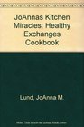 JoAnna's Kitchen Miracles A Healthy Exchange Cookbook