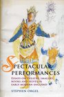 Spectacular Performances Essays on theatre imagery books and selves in Early Modern England