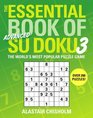 The Essential Book of Su Doku Volume 3 Advanced The World's Most Popular Puzzle Game