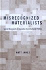 Misrecognized Materialists Social Movements in Canadian Constitutional Politics