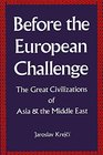 Before the European Challenge The Great Civilizations of Asia and the Middle East