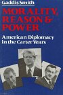 Morality Reason and Power American Diplomacy in the Carter Years