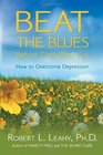 Beat the Blues Before They Beat You How to Overcome Depression