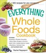 The Everything Whole Foods Cookbook Includes  Strawberry Rhubarb Smoothie  Spicy Bison Burgers  ZucchiniGarlic Chili  Herbed Salmon Cakes   and hundreds more