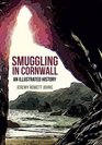 Smuggling in Cornwall An Illustrated History