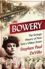 The Bowery The Strange History of New York's Oldest Street
