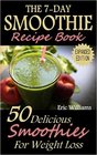 The 7Day Smoothie Recipe Book 50 Delicious Smoothies For Weight Loss