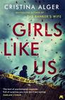 Girls Like Us The amazing new thriller from the author of The Banker's Wife