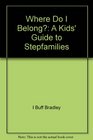 Where Do I Belong A Kids' Guide to Stepfamilies