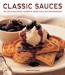 Classic Sauces 150 delicious ideas shown in more than 300 photographs
