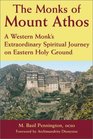 The Monks of Mount Athos A Western Monk's Extraordinary Spiritual Journey on Eastern Holy Ground