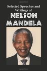 Selected Speeches and Writings of Nelson Mandela The End of Apartheid in South Africa