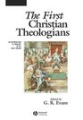 The First Christian Theologians: an Inroduction to Theology in the Early Church (The Great Theologians)