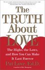 The Truth About Love The Highs the Lows and How You Can Make It Last Forever
