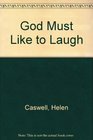 God Must Like to Laugh