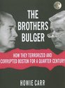 The Bulger Brothers How They Terrorized And Corrupted Boston for a Quarter Century