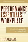 Performance Essentials In The Workplace A Guidebook To Inspire Action and Improve Results