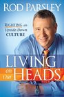 Living on Our Heads Righting an UpsideDown Culture