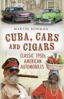 Cuba Cars and Cigars Classic 1950s American Automobiles