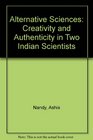 Alternative Sciences Creativity and Authenticity in Two Indian Scientists