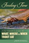 Feeding Time A Fly Fisher's Guide to What Where and When Trout Eat