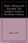 Music Money and Success The Insider's Guide to the Music Industry